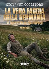 La vera faccia della Germania. Il riscatto di un popolo