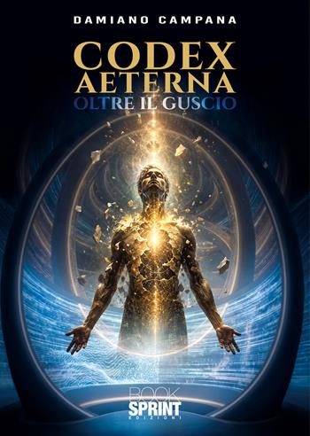 Codex aeterna. Oltre il guscio - Damiano Campana - Libro BooksprintEdizioni 2026 | Libraccio.it