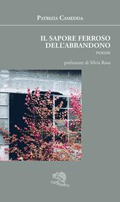 Il sapore ferroso dell'abbandono. Ediz. illustrata