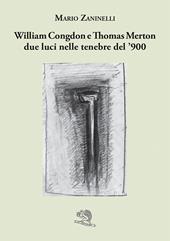 William Congdon e Thomas Merton due luci nelle tenebre del '900. Ediz. illustrata