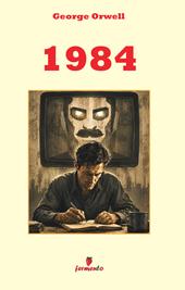 1984. George Orwell in italiano moderno: il romanzo profetico su controllo, propaganda e libertà, in una nuova edizione con ampio apparato interpretativo per studenti e lettori di oggi