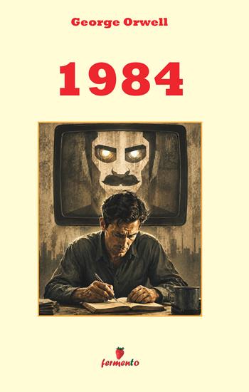 1984. George Orwell in italiano moderno: il romanzo profetico su controllo, propaganda e libertà, in una nuova edizione con ampio apparato interpretativo per studenti e lettori di oggi - George Orwell - Libro Fermento 2026 | Libraccio.it