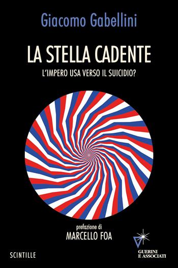 La stella cadente. L'impero USA verso il suicidio? - Giacomo Gabellini - Libro Guerini e Associati 2026, Scintille | Libraccio.it