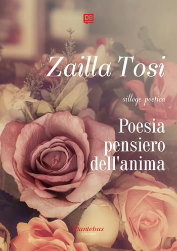 Poesia pensiero dell'anima. Nuova ediz. - Zailla Tosi - Libro Dantebus 2021 | Libraccio.it