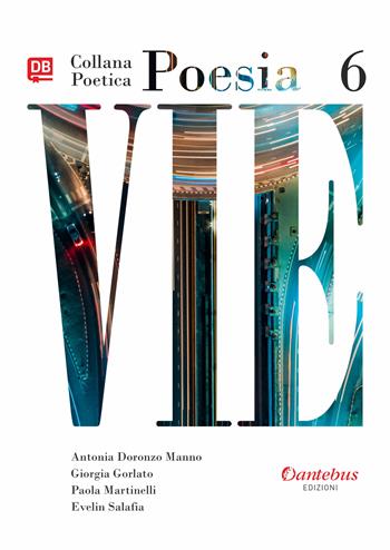 Vie. Collana poetica. Vol. 6 - Giorgia Gorlato, Paola Martinelli, Evelin Salafia - Libro Dantebus 2021 | Libraccio.it