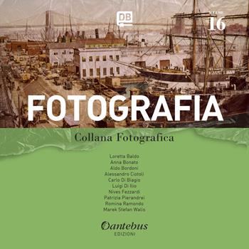 Fotografia. Collana fotografica. Ediz. illustrata. Vol. 16  - Libro Dantebus 2022 | Libraccio.it