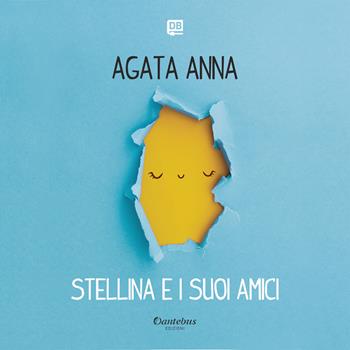 Stellina e i suoi amici. Ediz. illustrata - Anna Agata - Libro Dantebus 2022 | Libraccio.it