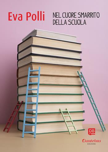 Nel cuore smarrito della scuola. Nuova ediz. - Eva Polli - Libro Dantebus 2022 | Libraccio.it