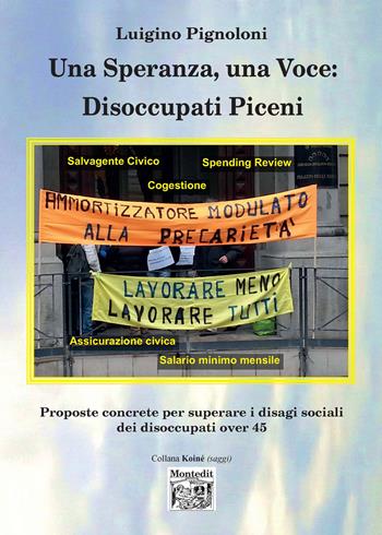 Una speranza, una voce: disoccupati piceni proposte concrete per superare i disagi sociali dei disoccupati over 45 - Luigino Pignoloni - Libro Montedit 2021, Koinè saggi | Libraccio.it