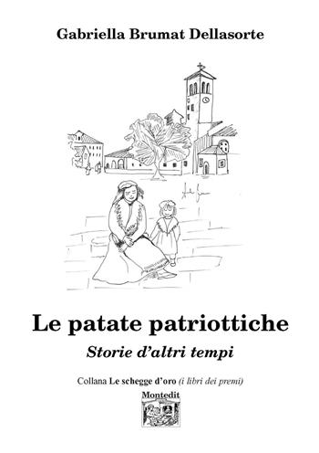 Le patate patriottiche. Storie d'altri tempi - Gabriella Brumat Dellasorte - Libro Montedit 2021, Le schegge d'oro (i libri dei premi) | Libraccio.it