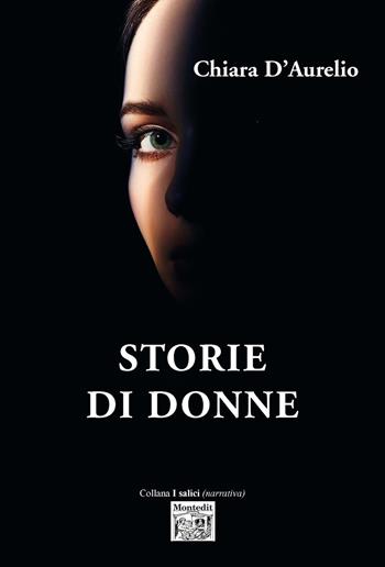 Storie di donne - Chiara D'Aurelio - Libro Montedit 2021, I salici | Libraccio.it
