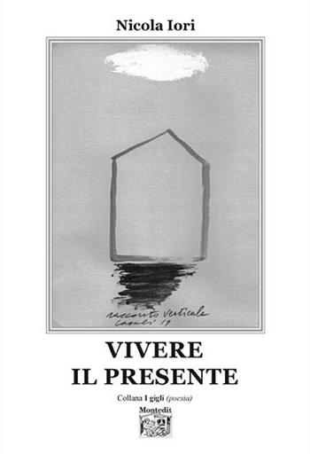 Vivere il presente - Nicola Iori - Libro Montedit 2021, I gigli | Libraccio.it