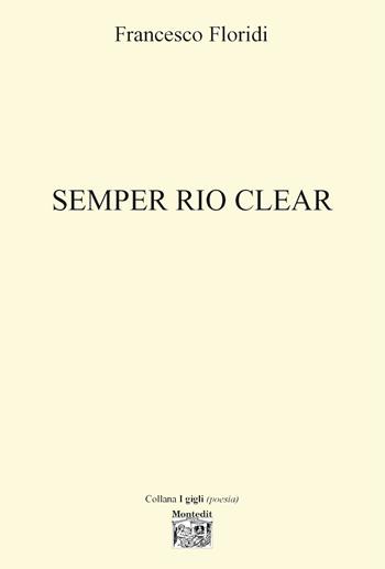 Semper rio clear - Francesco Floridi - Libro Montedit 2021, I gigli | Libraccio.it