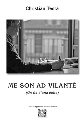 Me son ad Vilantè (Un fio d'una volta) - Christian Testa - Libro Montedit 2021, I girasoli | Libraccio.it