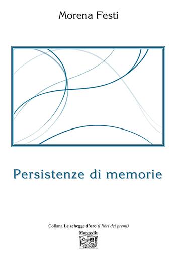 Persistenze di memorie - Morena Festi - Libro Montedit 2021, Le schegge d'oro (i libri dei premi) | Libraccio.it