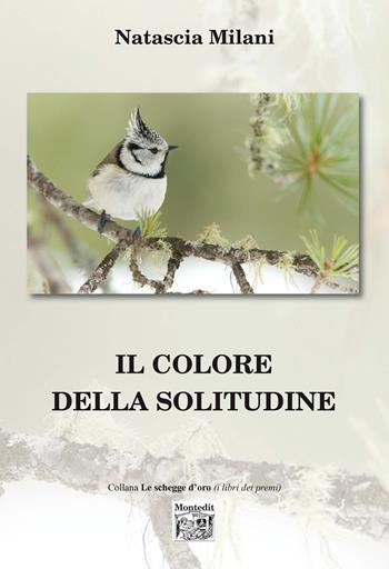 Il colore della solitudine - Natascia Milani - Libro Montedit 2021, Le schegge d'oro (i libri dei premi) | Libraccio.it