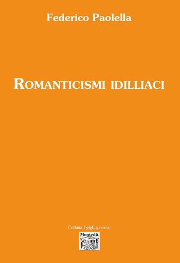 Romanticismi idilliaci - Federico Paolella - Libro Montedit 2021, I gigli | Libraccio.it