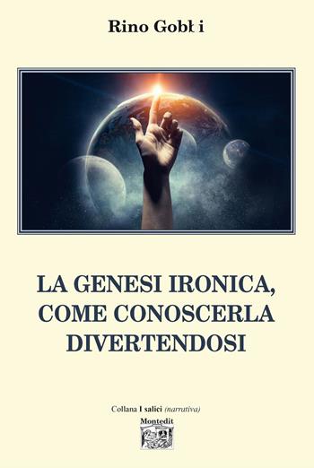 La Genesi ironica, come conoscerla divertendosi - Rino Gobbi - Libro Montedit 2021, I salici | Libraccio.it