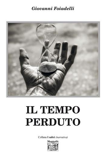 Il tempo perduto - Giovanni Foiadelli - Libro Montedit 2021, I salici | Libraccio.it
