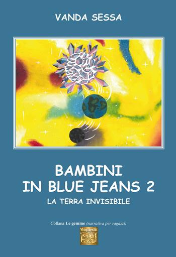 Bambini in blue-jeans. Vol. 2: terra invisibile, La. - Vanda Sessa - Libro Montedit 2021, Le gemme | Libraccio.it