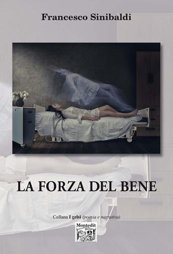 La forza del bene - Francesco Sinibaldi - Libro Montedit 2021, I gelsi | Libraccio.it