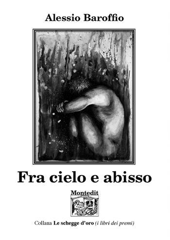 Fra cielo e abisso - Alessio Baroffio - Libro Montedit 2022, Le schegge d'oro (i libri dei premi) | Libraccio.it
