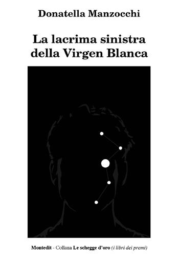 La lacrima sinistra della Virgen Blanca - Donatella Manzocchi - Libro Montedit 2022, Le schegge d'oro (i libri dei premi) | Libraccio.it