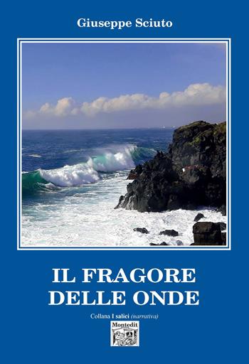 Il fragore delle onde - Giuseppe Sciuto - Libro Montedit 2022, I salici | Libraccio.it