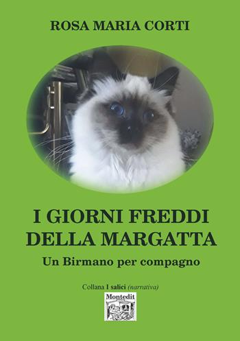I giorni freddi della Margatta. Un Birmano per amico - Rosa Maria Corti - Libro Montedit 2022, I salici | Libraccio.it