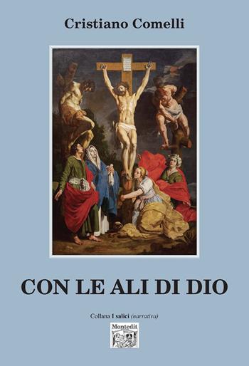 Con le ali di Dio - Cristiano Comelli - Libro Montedit 2022, I salici | Libraccio.it