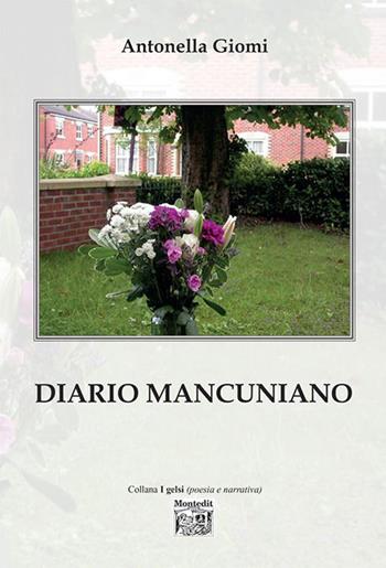 Diario mancuniano - Antonella Giomi - Libro Montedit 2022, I gelsi | Libraccio.it