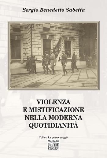 Violenza e mistificazione nella moderna quotidianità - Sergio Benedetto Sabetta - Libro Montedit 2022, Le querce. Saggi | Libraccio.it
