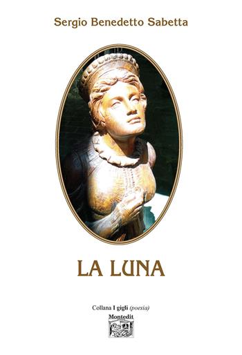 La luna - Sergio Benedetto Sabetta - Libro Montedit 2022, I gigli | Libraccio.it