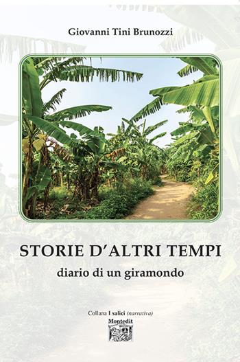 Storie d’altri tempi. diario di un giramondo - Giovanni Tini Brunozzi - Libro Montedit 2022, I salici | Libraccio.it