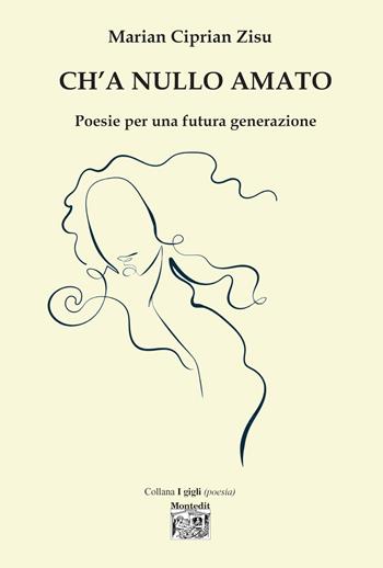 Ch'a nullo amato - Marian Ciprian Zisu - Libro Montedit 2022, I gigli | Libraccio.it