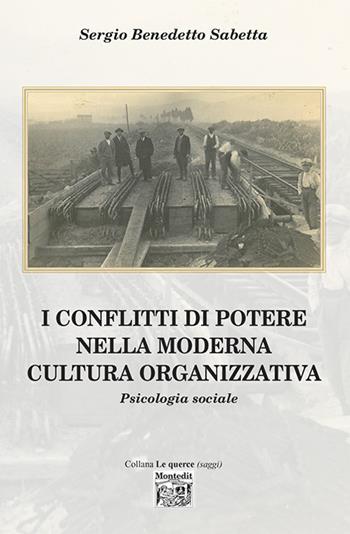 I conflitti di potere nella moderna cultura organizzativa - Sergio Benedetto Sabetta - Libro Montedit 2023, Le querce. Saggi | Libraccio.it