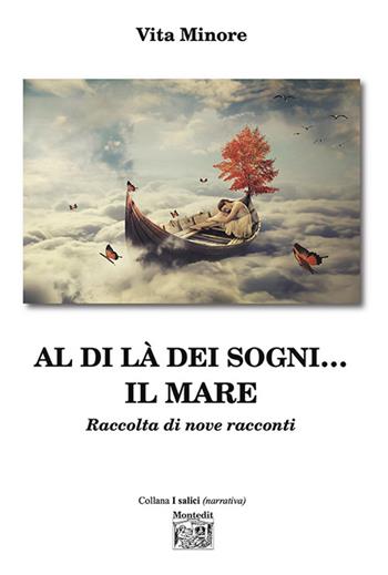 Al di là dei sogni... il mare. Raccolta di nove racconti - Vita Minore - Libro Montedit 2023, I salici | Libraccio.it