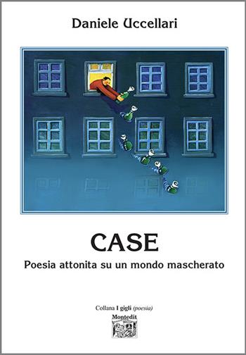 Case. Poesia attonita su un mondo mascherato - Daniele Uccellari - Libro Montedit 2023, I gigli | Libraccio.it