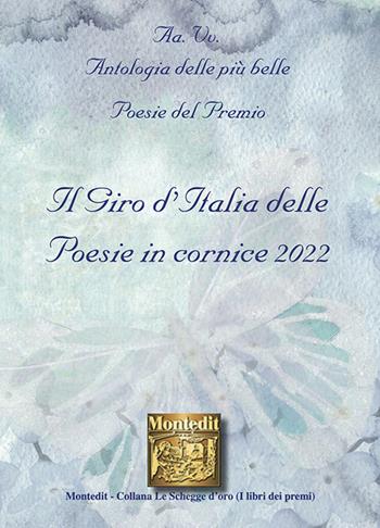 Antologia delle più belle poesie del Premio Il giro d'Italia delle poesie in cornice 2022  - Libro Montedit 2023, Le schegge d'oro (i libri dei premi) | Libraccio.it