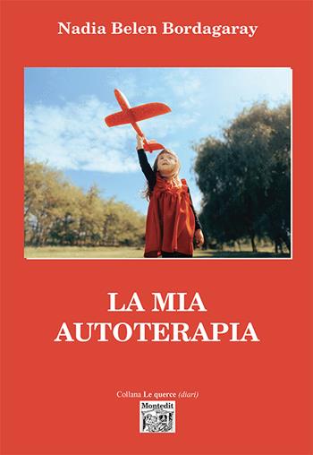 La mia autoterapia - Nadia Belen Bordagaray - Libro Montedit 2023, Le querce. Diari | Libraccio.it