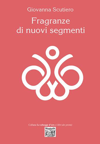 Fragranze di nuovi segmenti - Scutiero Giovanna - Libro Montedit 2023, Le schegge d'oro (i libri dei premi) | Libraccio.it