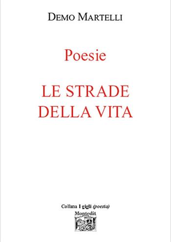 Le strade della vita - Demo Martelli - Libro Montedit 2023, I gigli | Libraccio.it