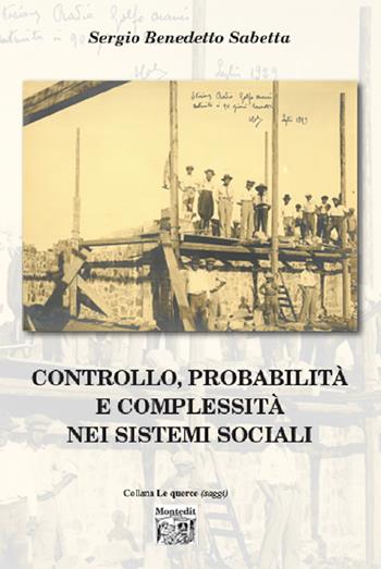 Controllo, probabilità e complessità nei sistemi sociali - Sergio Benedetto Sabetta - Libro Montedit 2023, Le querce. Saggi | Libraccio.it