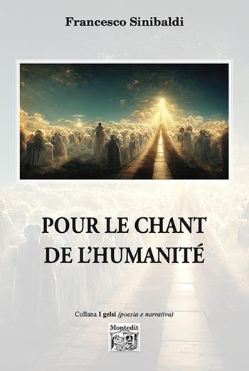 Pour le chant de l'humanité - Francesco Sinibaldi - Libro Montedit 2023, I gelsi | Libraccio.it