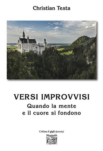 Versi improvvisi. Quando la mente e il cuore si fondono - Christian Testa - Libro Montedit 2023, I gigli | Libraccio.it