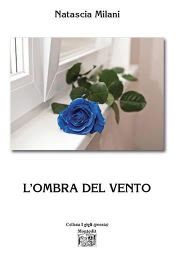 L'ombra del vento - Natascia Milani - Libro Montedit 2023, I gigli | Libraccio.it