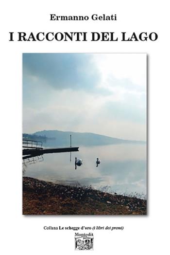 I racconti del lago - Ermanno Gelati - Libro Montedit 2023, Le schegge d'oro (i libri dei premi) | Libraccio.it