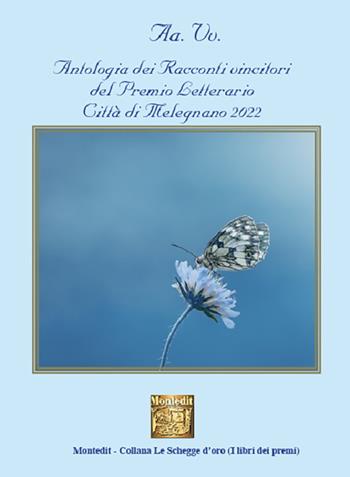 Antologia dei racconti vincitori del Premio Letterario Città di Melegnano 2022  - Libro Montedit 2023, Le schegge d'oro (i libri dei premi) | Libraccio.it