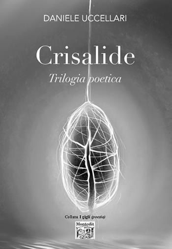 Crisalide. Trilogia poetica - Daniele Uccellari - Libro Montedit 2023, I gigli | Libraccio.it