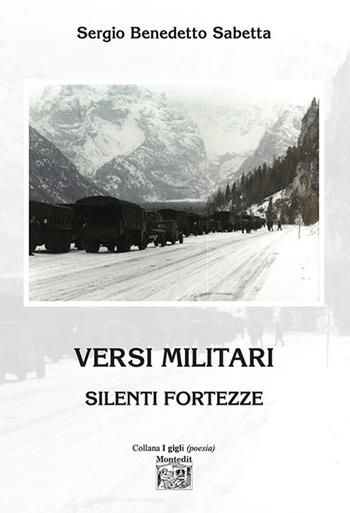 Versi militari. Silenti fortezze - Sergio Benedetto Sabetta - Libro Montedit 2023 | Libraccio.it